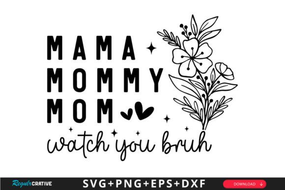 Mama Mommy Mom Watch You Bruh SVG Design