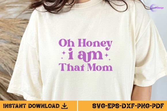 Oh Honey I Am That Mom Gift Shirt SVG Review