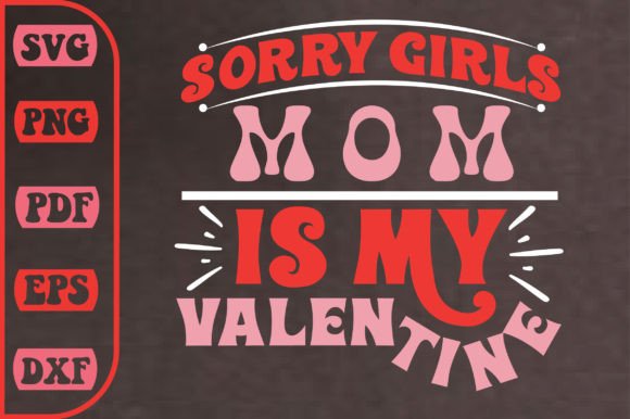 Sorry Girls Mom is My Valentine Svg: A Designer’s Honest Review
